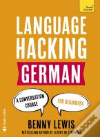 Language Hacking German (Learn How To Speak German - Right Away)