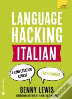 Language Hacking Italian (Learn How To Speak Italian - Right Away)