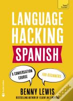Language Hacking Spanish (Learn How To Speak Spanish - Right Away)