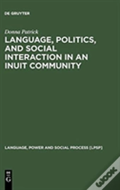 Language, Politics, And Social Interaction In An Inuit Community