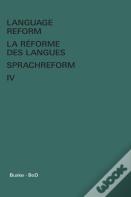 Language Reform - La R Forme Des Langues - Sprachreform / Language Reform - La R Forme Des Langues - Sprachreform Volume Iv