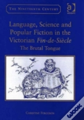 Language, Science And Popular Fiction In The Victorian Fin-De-Siecle