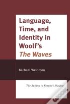 Language, Time, And Identity In Woolf'S "The Waves"