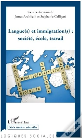 Langue(S) Et Immigration(S) ; Sociéte, École, Travail
