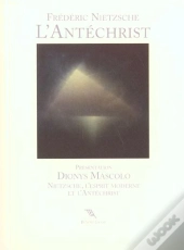L'Antechrist ; Nietzsche L' Esprit Moderne Et L'Antechrist