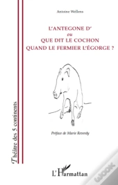 L'Antegone D' Ou Que Dit Le Cochon Quand Le Fermier L'Égorge ?