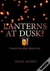 Lanterns At Dusk: Preaching After Modernity