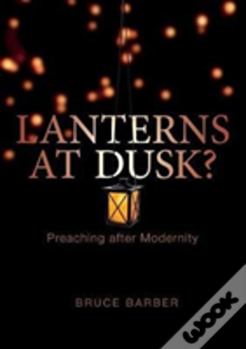Lanterns At Dusk: Preaching After Modernity