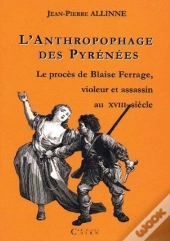 L'Anthropophage Des Pyrenees, Proces De Blaise Ferrage