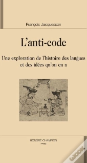 L'Anti-Code ; Une Exploration De L'Histoire Des Langues Et Des Idées Qu'On En A
