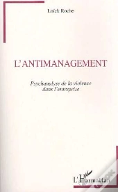 L'Antimanagement : Psychanalyse De La Violence Dans L'Entreprise