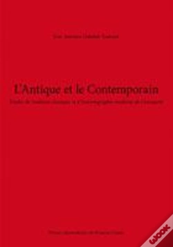 Capa do artigo L'Antique Et Le Contemporain ; Études De Tradition Classique Et D'Historiographie Moderne De L'Antiquité