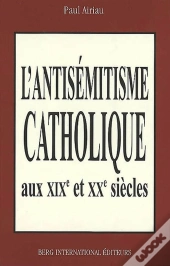 L'Antisemiste Catholique Des Xix Et Xx Siecles