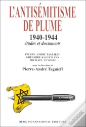 L'Antisemitisme De Plume (1940-1944) ; La Propagande Antisemite En France Sous L'Occupation