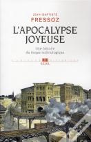L'Apocalypse Joyeuse ; Une Histoire Du Risque Technologique