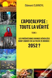 L'Apocalypse : Toute La Vérité T.1