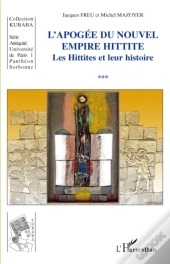 L'Apogée Du Nouvel Empire Hittite ; Les Hittites Et Leur Histoire
