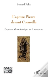 L'Apôtre Pierre Devant Corneille ; Esquisse D'Une Théologie De La Rencontre