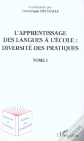 L'Apprentissage Des Langues A L'Ecole : Diversite Des Pratiques T.1