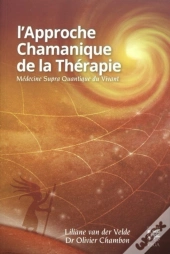 L'Approche Chamanique De La Thérapie ; Médecine Supra Quantique Du Vivant