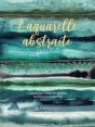 L'Aquarelle Abstraite & Créative : Le Guide Pour S'Initier À La Peinture Expressive Et Imaginative - Preview