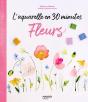 L'Aquarelle En 30 Minutes : Fleurs - Preview