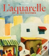 L'Aquarelle Et Ses Maîtres