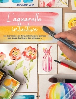 Capa do artigo L'Aquarelle Intuitive : Les Techniques De Flow Painting Pour Peindre Pas À Pas Des Fleurs, Des Animaux,...