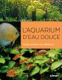 L'Aquarium D'Eau Douce ; Guide Pratique Du Débutant - Preview