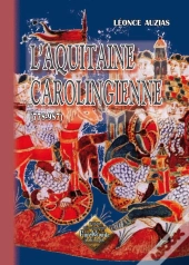 L'Aquitaine Carolingienne ; 778-987