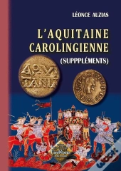 L'Aquitaine Carolingienne ; Suppléments