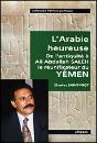 L'Arabie Heureuse - De L'Antiquité À Ali Abdallah Saleh, Le Réunificateur Du Yémen - Preview
