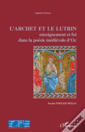 L'Archet Et Le Lutrin ; Enseignement Et Foi Dans La Poésie Médiévale D'Oc