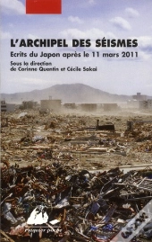 L'Archipel Des Séismes ; Écrire Au Japon Après La Catastrophe De 11 Mars 2011