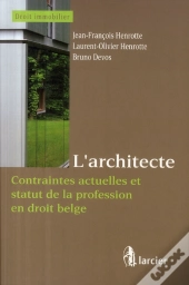 L'Architecte ; Contraintes Actuelles Et Statut De La Profession En Droit Belge