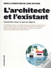 L'Architecte Et L'Existant : Construire Avec Ce Qui Est Déjà Là