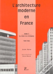 L'Architecture Moderne En France. Tome 2 : Du Chaos À La Croissance, 1940-1966.