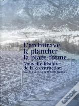 L'Architrave, Le Plancher, La Plateforme ; Nouvelle Histoire De La Construction