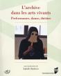 L'Archive Dans Les Arts Vivants ; Performance, Danse, Théâtre - Preview
