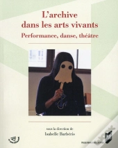 L'Archive Dans Les Arts Vivants ; Performance, Danse, Théâtre