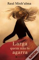 Larga quem não te agarra