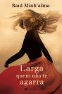 Larga quem não te agarra - Preview