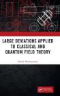 Large Deviations Applied To Classical And Quantum Field Theory - Preview