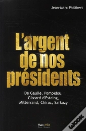 L'Argent De Nos Présidents ; De Gaulle, Pompidou, Giscard D'Estaing, Mitterand, Chirac, Sarkozy