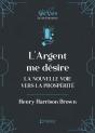 L'Argent Me Désire : La Nouvelle Voie Vers La Prospérité (La Loi D'Attraction) - Preview