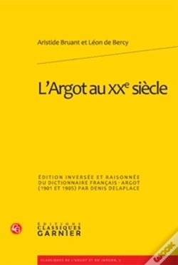 Capa do artigo L'Argot Au Xx Siècle ; Édition Inversée Et Raisonnée Du Dictionnaire Français-Argot (1901 Et 1905)