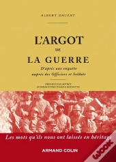 L'Argot De La Guerre ; Les Mots Qu'Ils Nous Ont Laissés En Héritage