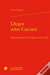 L'Argot Selon Casciani : Représentations De L'Argot Au Xixe Siècle