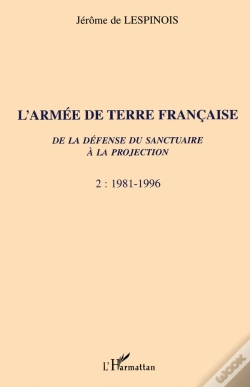 Capa do artigo L'Armee De Terre Francaise T.2 ; De La Defense Du Sanctuaire A La Projection ; 1981-1996