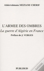 L'Armee Des Ombres. La Guerre D'Algerie En France